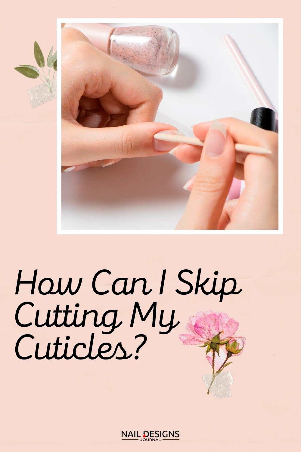 How Can I Skip Cutting My Cuticles?