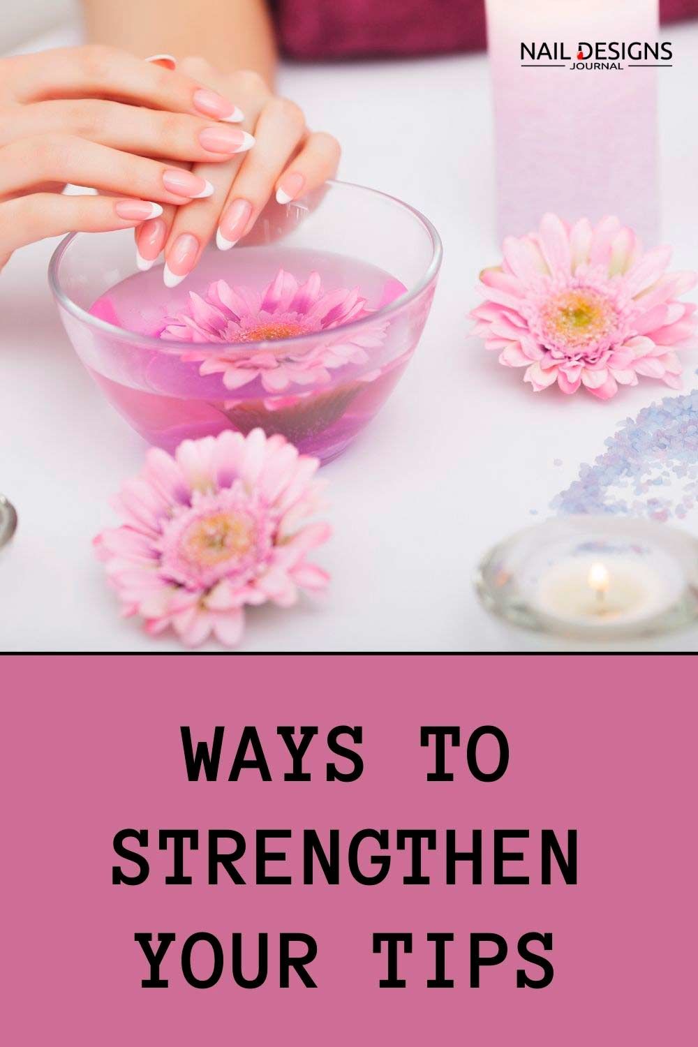 Primary Ways To Strengthen Your Tips